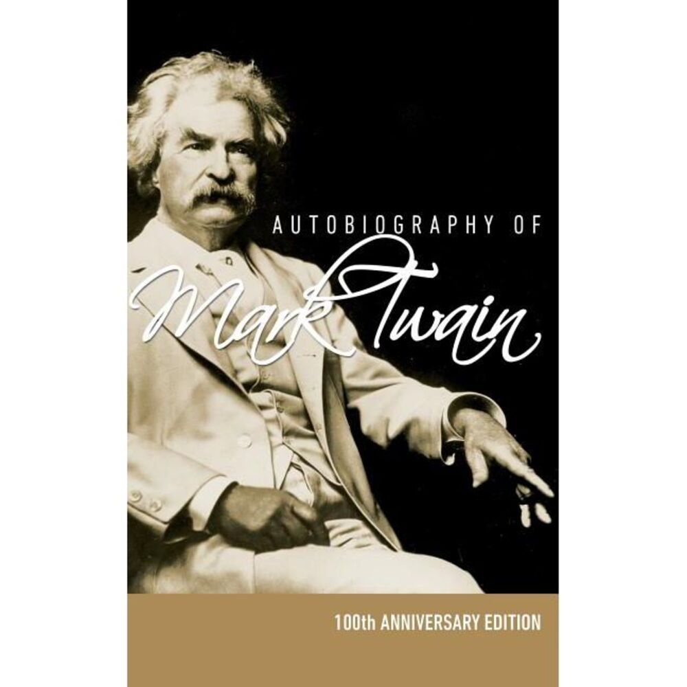 Autobiography of Mark Twain - 100th Anniversary Edition -- Mark Twain